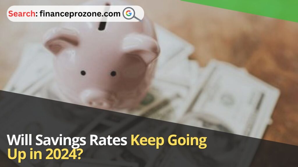 Will Savings Rates Keep Going Up in 2024?