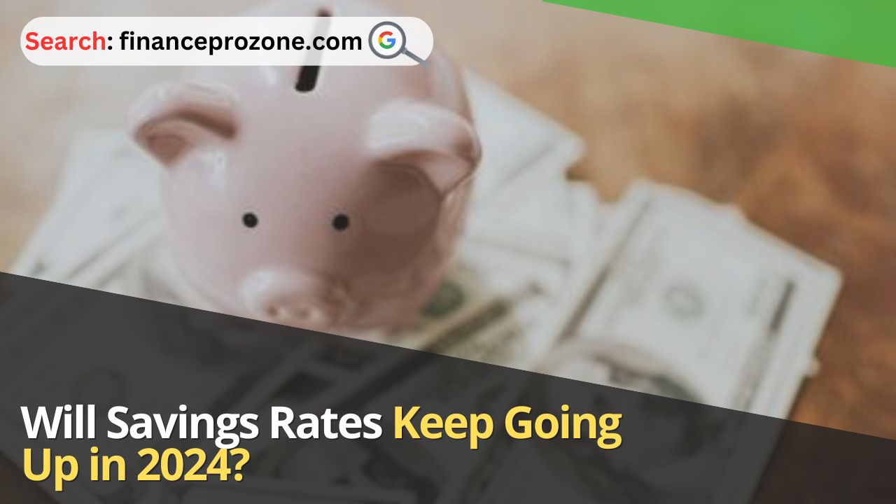 Will-Savings-Rates-Keep-Going-Up-in-2024