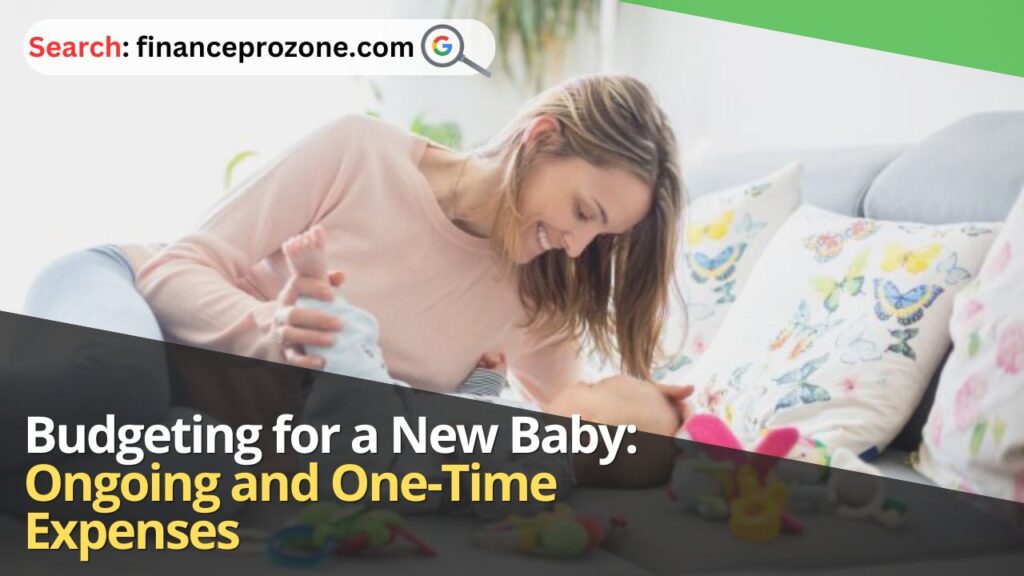 Budgeting for a New Baby: Ongoing and One-Time Expenses