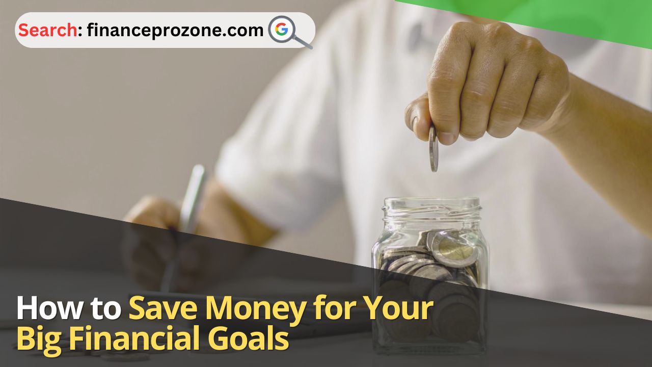 How to Save Money for Your Big Financial Goals