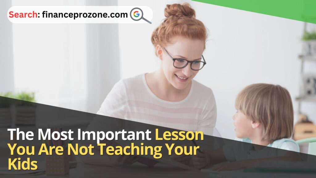 The-Most-Important-Lesson-You-Are-Not-Teaching-Your-Kids