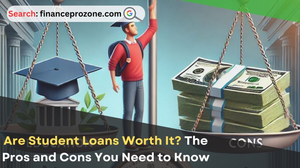 Are Student Loans Worth It? The Pros and Cons You Need to Know