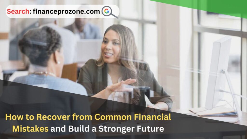 How to Recover from Common Financial Mistakes and Build a Stronger Future