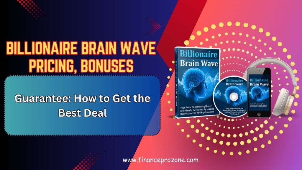 Billionaire Brain Wave Pricing, Bonuses, and Guarantee: How to Get the Best Deal (2026)