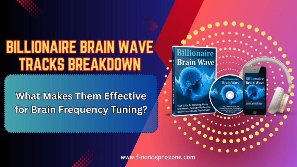 Billionaire Brain Wave Tracks Breakdown: What Makes Them Effective for Brain Frequency Tuning?