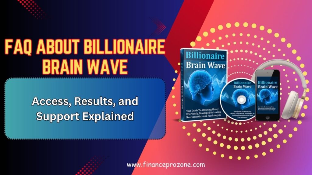 Frequently Asked Questions About Billionaire Brain Wave: Access, Results, and Support Explained