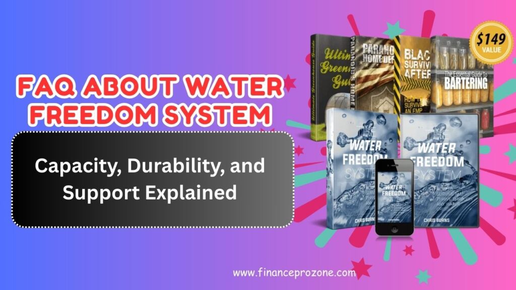 Frequently Asked Questions About Water Freedom System: Capacity, Durability, and Support Explained