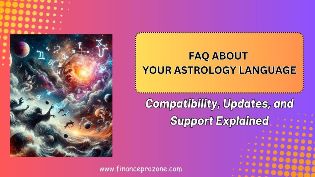 Frequently Asked Questions About Your Astrology Language: Compatibility, Updates, and Support Explained (2026)