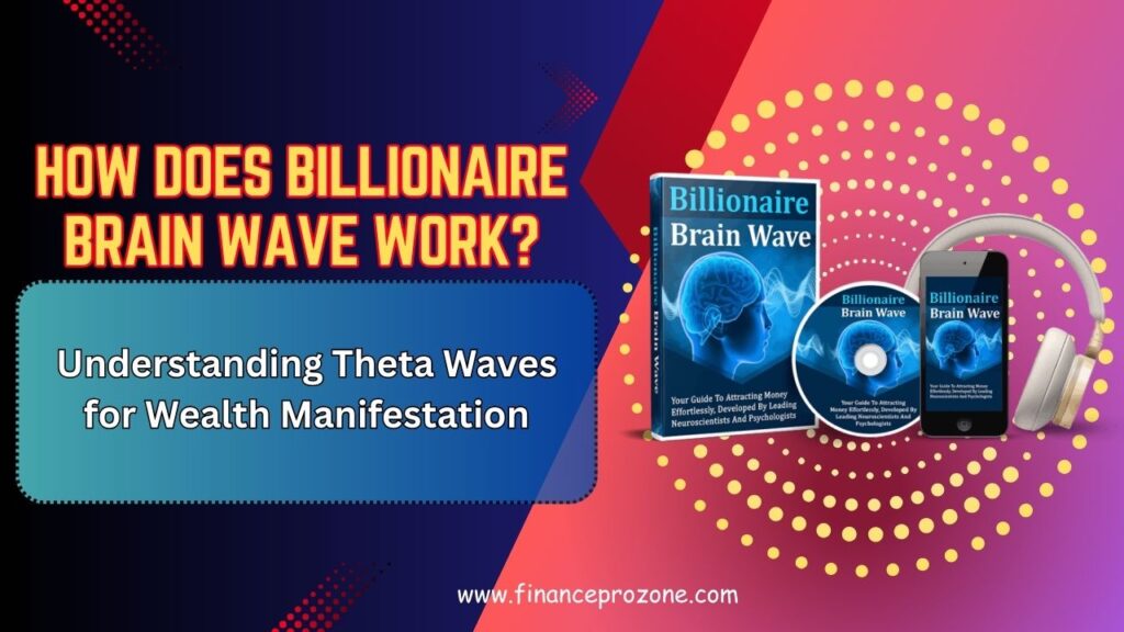 How Does Billionaire Brain Wave Work? Understanding Theta Waves for Wealth Manifestation