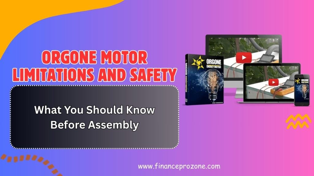 Orgone Motor Limitations and Safety: What You Should Know Before Assembly