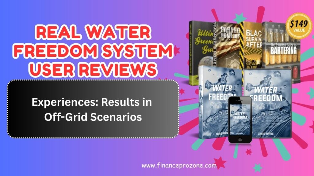 Real Water Freedom System User Reviews and Experiences: Results in Off-Grid Scenarios