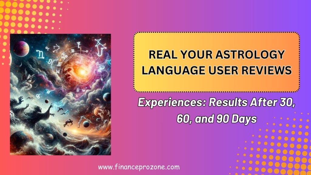 Real Your Astrology Language User Reviews and Experiences: Results After 30, 60, and 90 Days