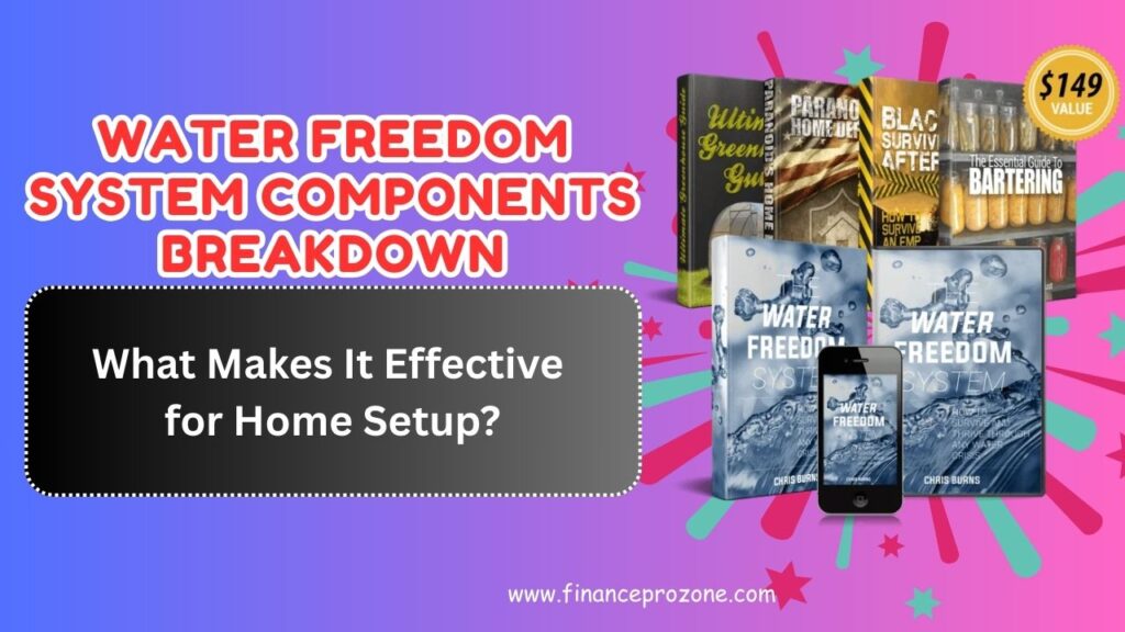 Water Freedom System Components Breakdown: What Makes It Effective for Home Setup?
