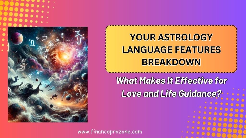 Your Astrology Language Features Breakdown: What Makes It Effective for Love and Life Guidance?