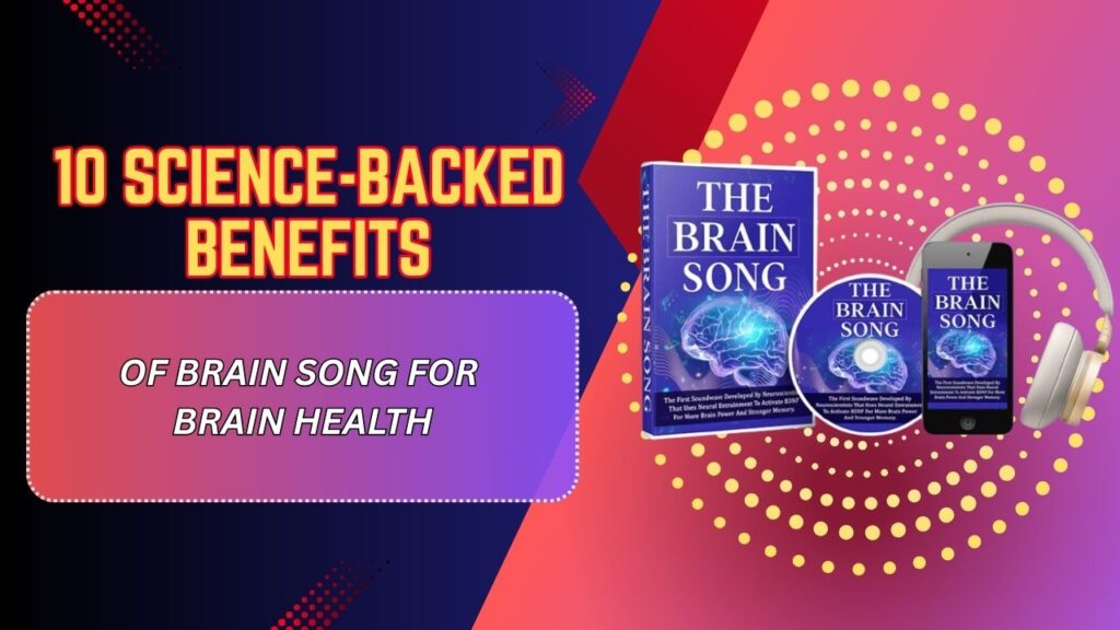 10 Science-Backed Benefits of Brain Song for Brain Health