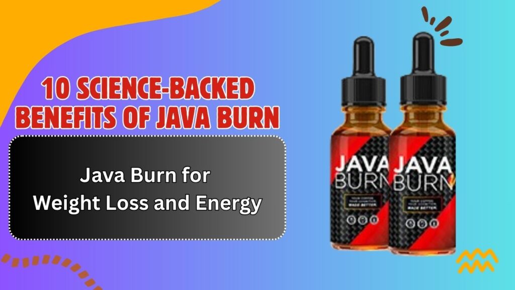 10 Science-Backed Benefits of Java Burn for Weight Loss and Energy