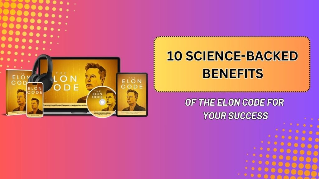 10 Science-Backed Benefits of The Elon Code for Your Success