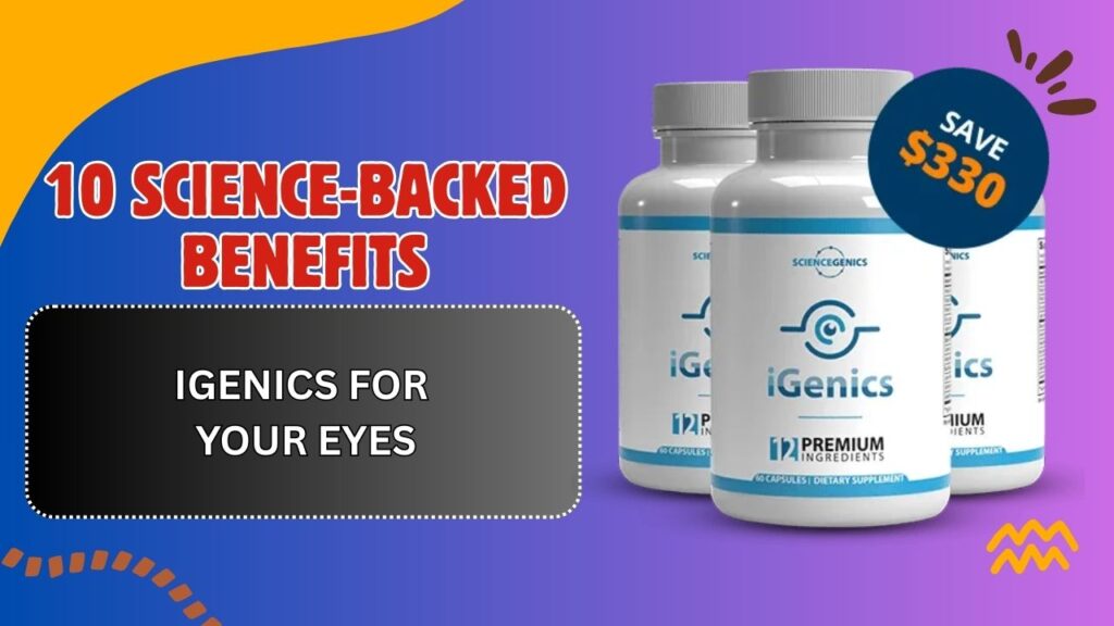 10 Science-Backed Benefits of iGenics for Your Eyes