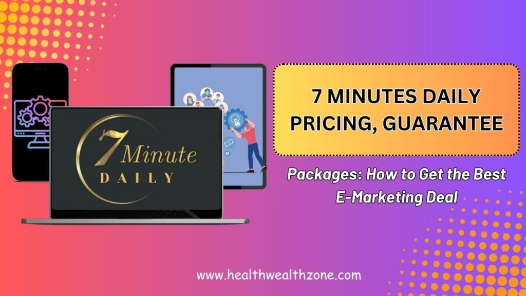7 Minutes Daily Pricing, Guarantee, and Packages: How to Get the Best E-Marketing Deal in 2026