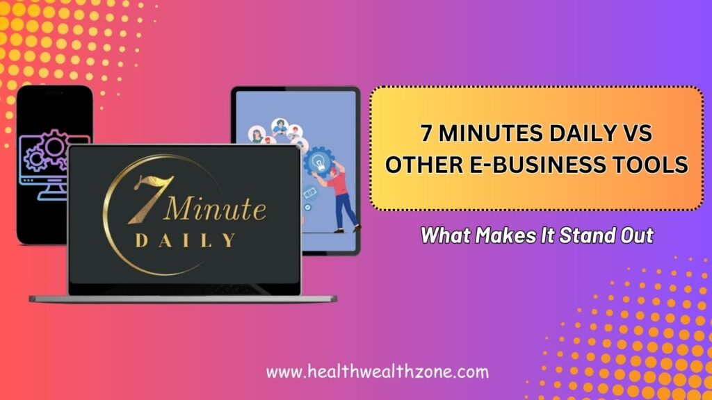 7 Minutes Daily vs Other E-Business Tools: What Makes It Stand Out in 2026?