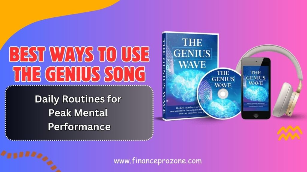 Best Ways to Use The Genius Song: Daily Routines for Peak Mental Performance
