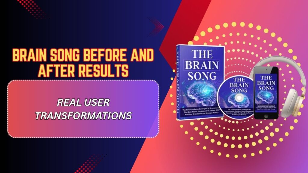 Brain Song Before and After Results – Real User Transformations