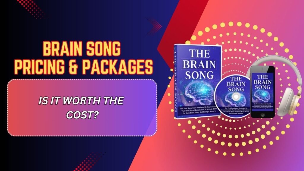 Brain Song Pricing & Packages – Is It Worth the Cost?