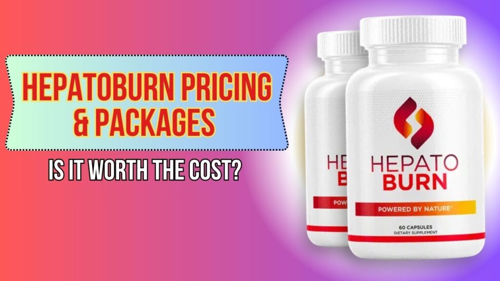 Hepatoburn Pricing & Packages – Is It Worth the Cost?