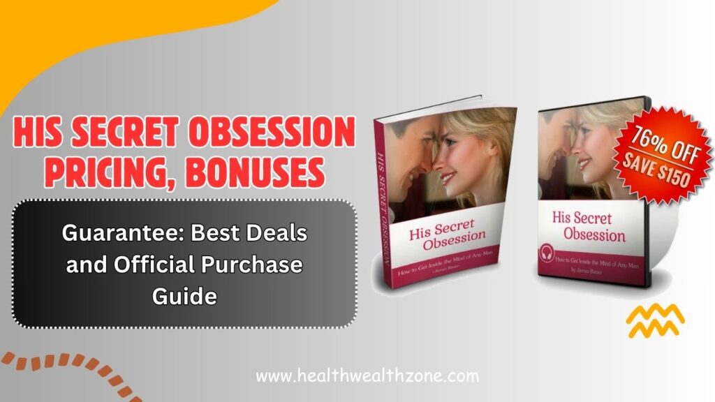 His Secret Obsession Pricing, Bonuses & Guarantee: Best Deals and Official Purchase Guide (2026)