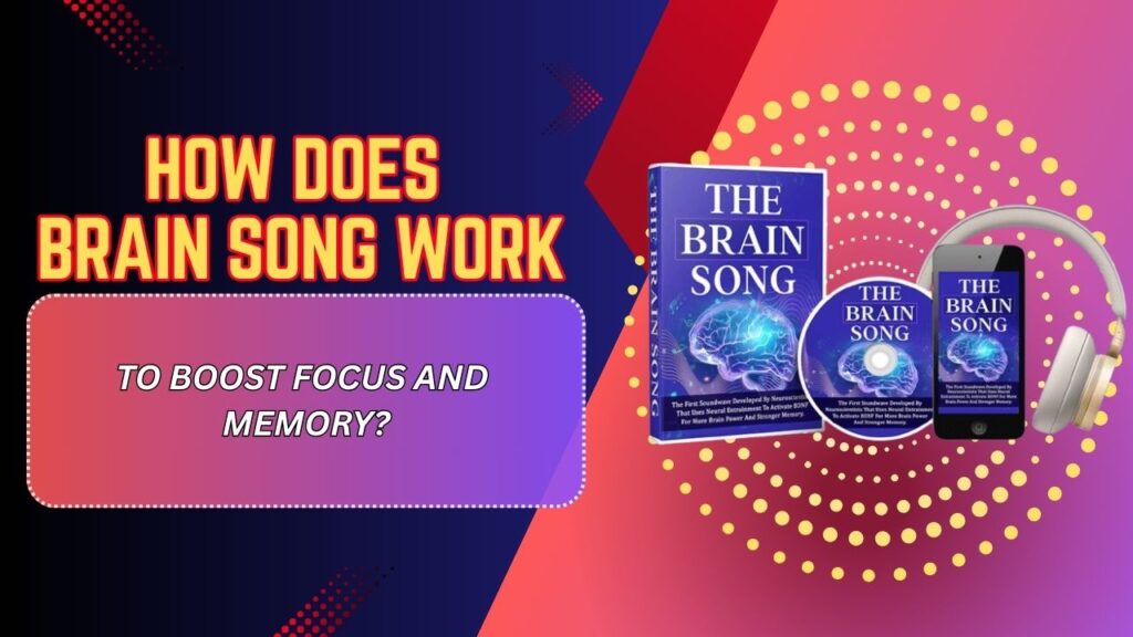 How Does Brain Song Work to Boost Focus and Memory?