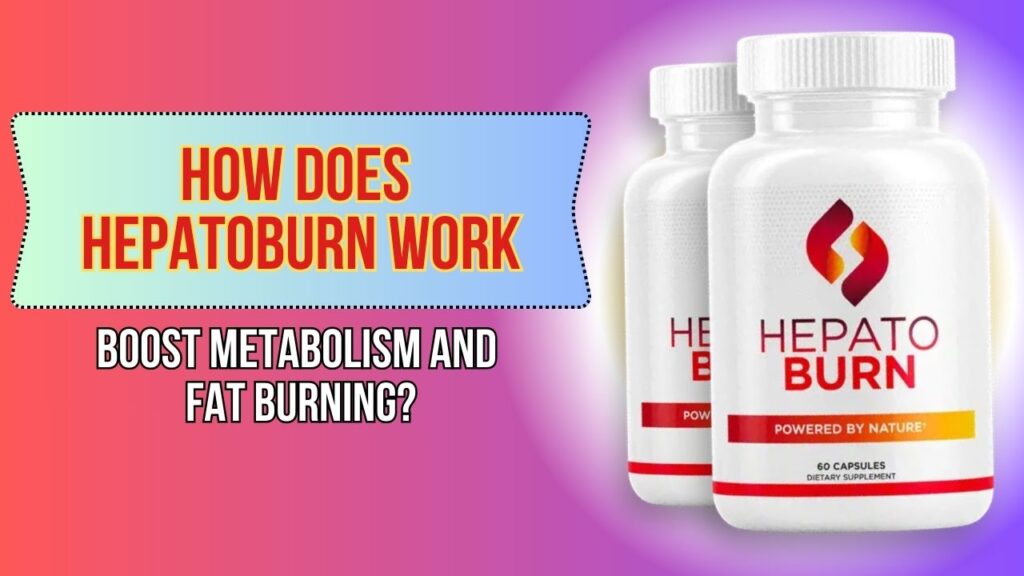 How Does Hepatoburn Work to Boost Metabolism and Fat Burning?
