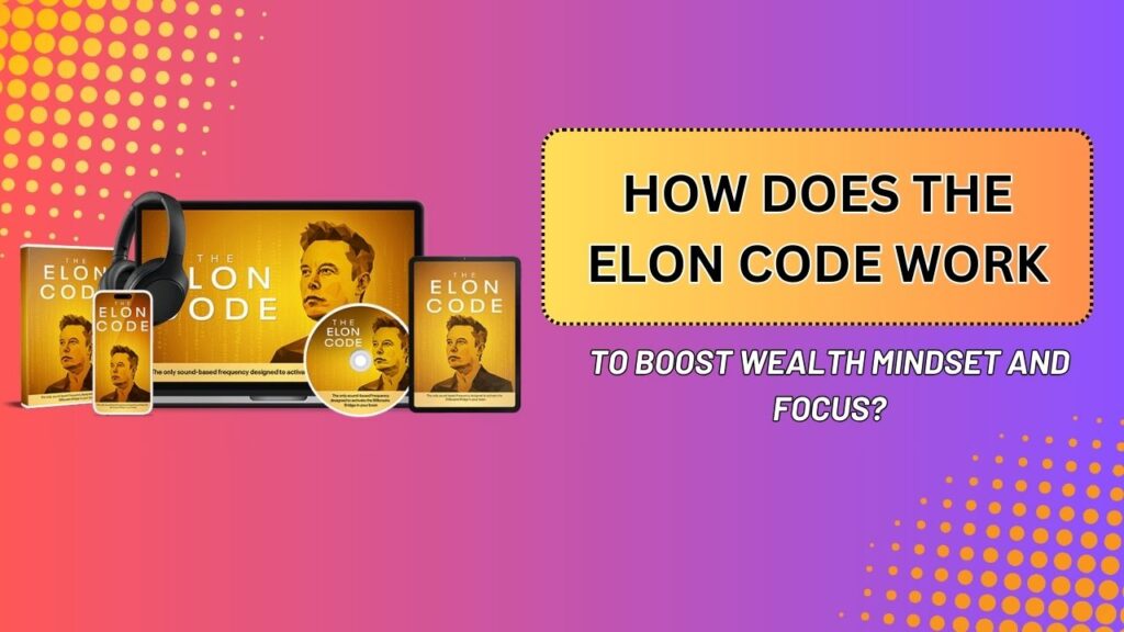 How Does The Elon Code Work to Boost Wealth Mindset and Focus?