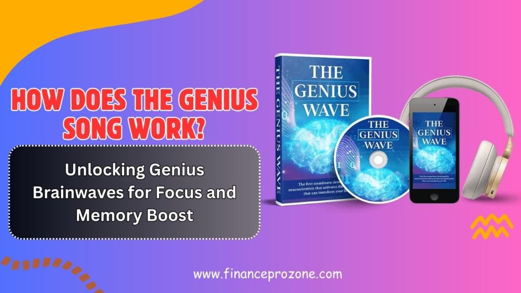 How Does The Genius Song Work? Unlocking Genius Brainwaves for Focus and Memory Boost
