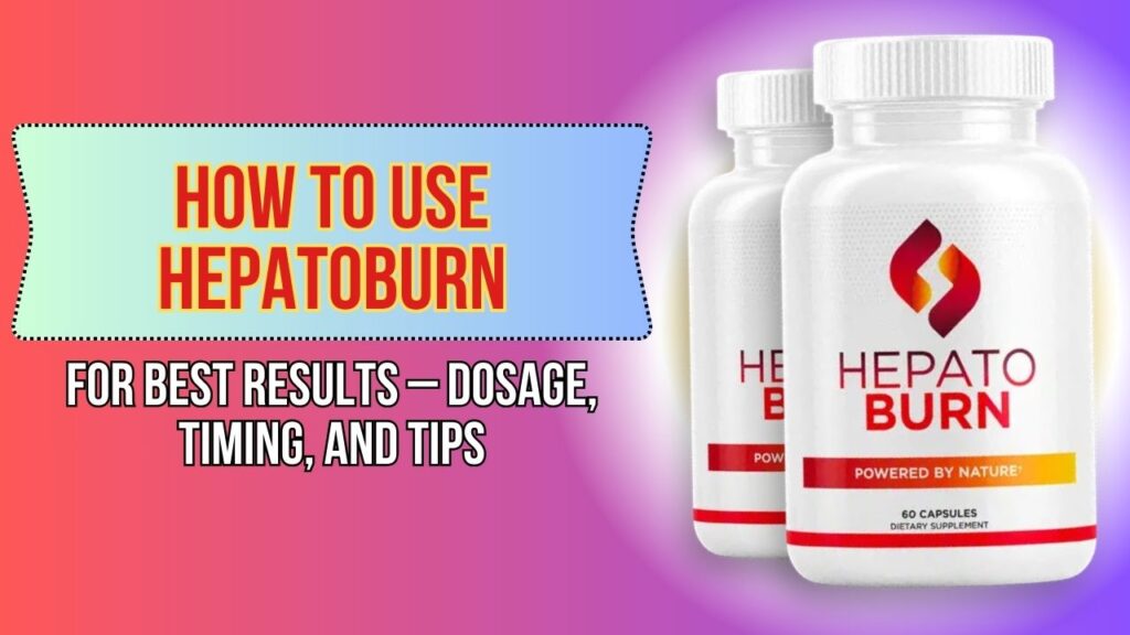 How to Use Hepatoburn for Best Results – Dosage, Timing, and Tips