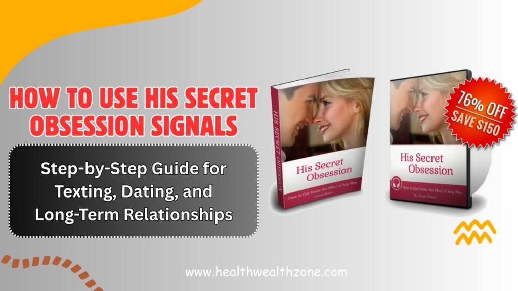 How to Use His Secret Obsession Signals: Step-by-Step Guide for Texting, Dating, and Long-Term Relationships