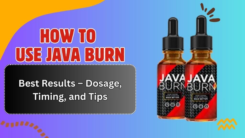 How to Use Java Burn for Best Results – Dosage, Timing, and Tips