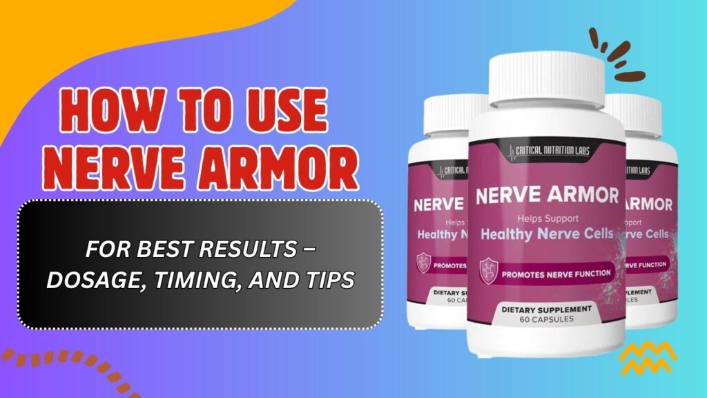 How to Use Nerve Armor for Best Results – Dosage, Timing, and Tips
