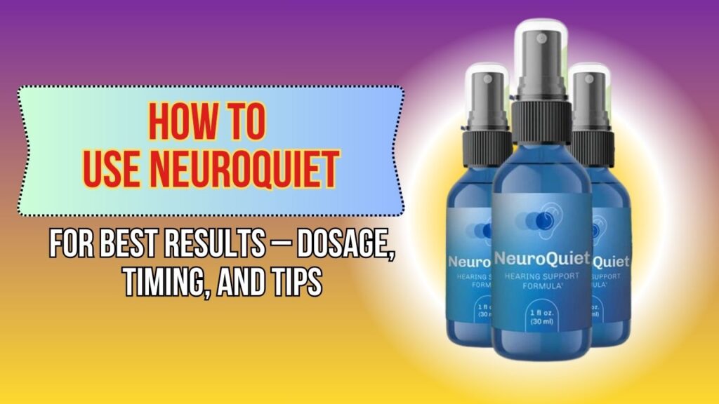 How to Use NeuroQuiet for Best Results – Dosage, Timing, and Tips