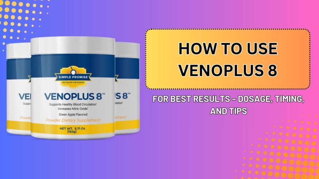 How to Use VenoPlus 8 for Best Results – Dosage, Timing, and Tips