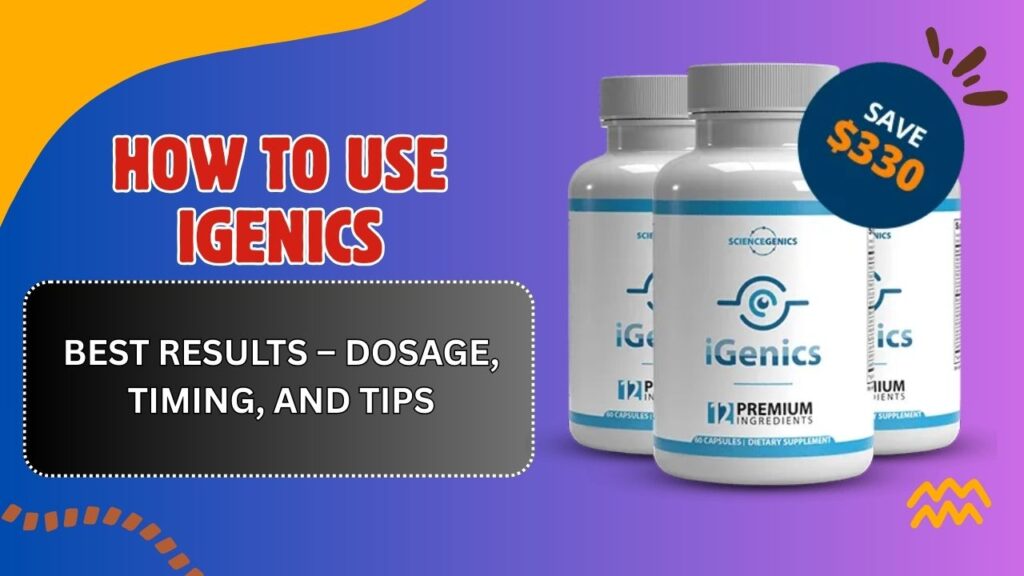 How to Use iGenics for Best Results – Dosage, Timing, and Tips
