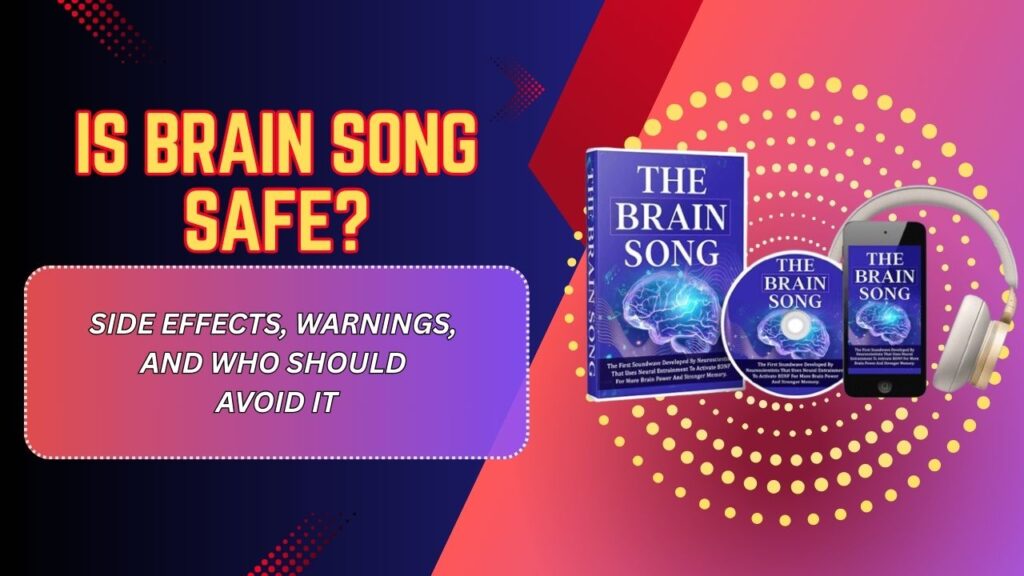 Is Brain Song Safe? – Side Effects, Warnings, and Who Should Avoid It