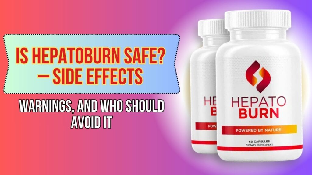Is Hepatoburn Safe? – Side Effects, Warnings, and Who Should Avoid It