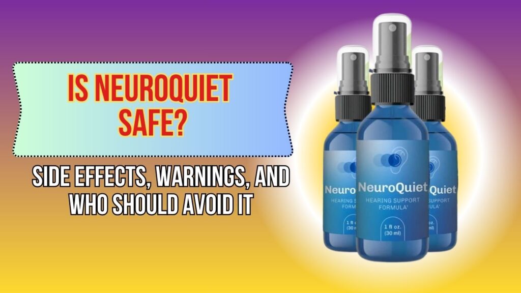 Is NeuroQuiet Safe? – Side Effects, Warnings, and Who Should Avoid It