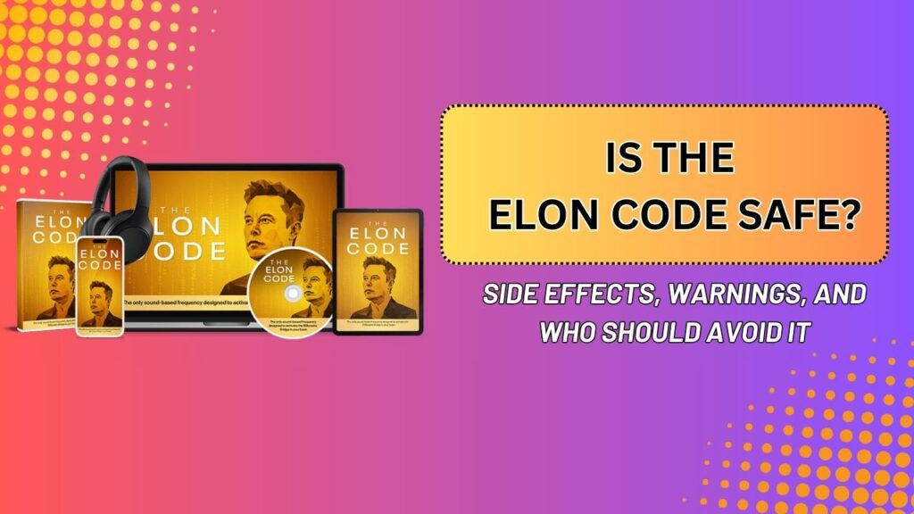 Is The Elon Code Safe? – Side Effects, Warnings, and Who Should Avoid It