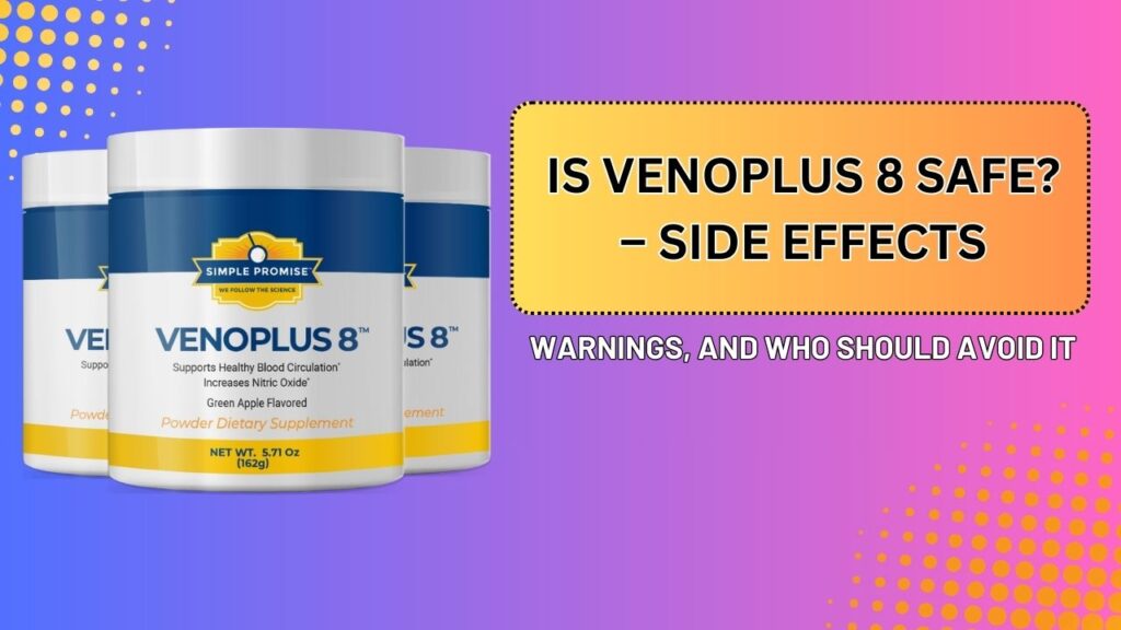Is VenoPlus 8 Safe? – Side Effects, Warnings, and Who Should Avoid It