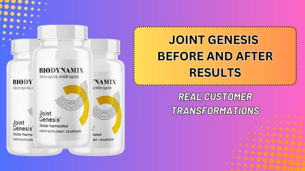 Joint Genesis Before and After Results – Real Customer Transformations