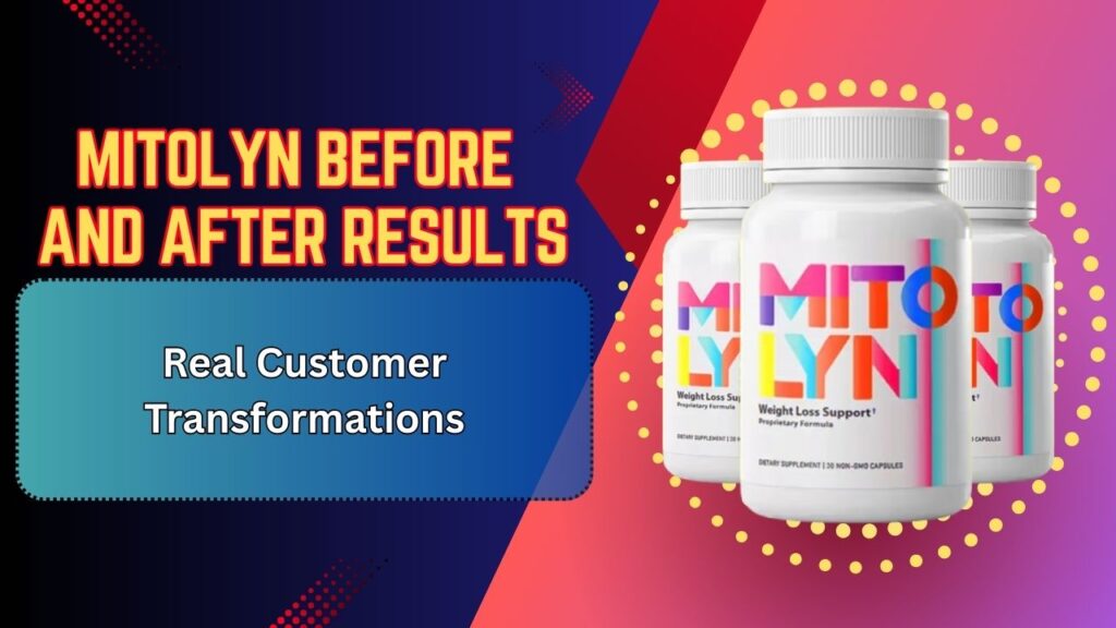Mitolyn Before and After Results – Real Customer Transformations