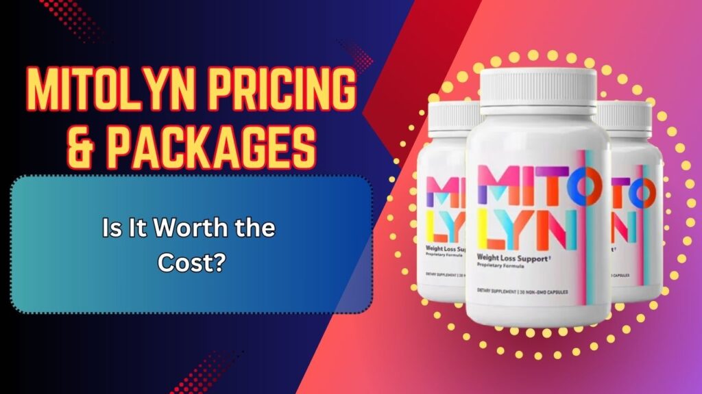 Mitolyn Pricing & Packages – Is It Worth the Cost?
