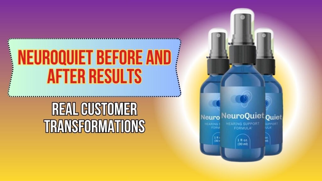 NeuroQuiet Before and After Results – Real Customer Transformations
