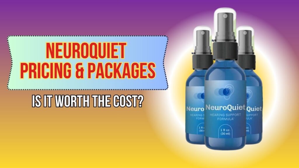 NeuroQuiet Pricing & Packages – Is It Worth the Cost?
